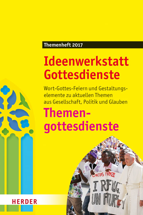 Themengottesdienste: Wort-Gottes-Feiern und Gestaltungselemente zu aktuellen Themen aus Gesellschaft, Politik und Glauben